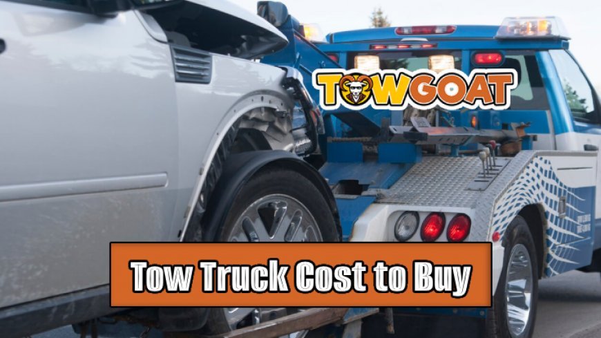 Tow Truck Cost Guide_ How Much to Purchase a Tow Truck