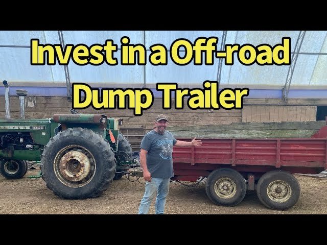 How an Off-Road Dump Trailer Maximizes Your Tractor's Utility